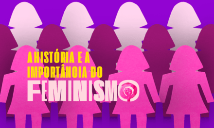 A HISTÓRIA E A IMPORTÂNCIA DO MOVIMENTO FEMINISTA