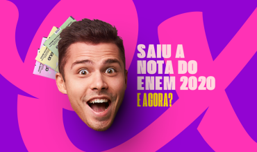 SAIU A NOTA DO ENEM 2020: E AGORA?